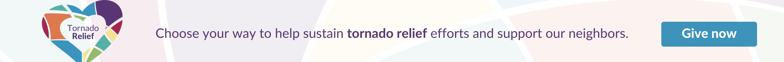 Choose your way to help sustain tornado relief efforts and support our neighbors
