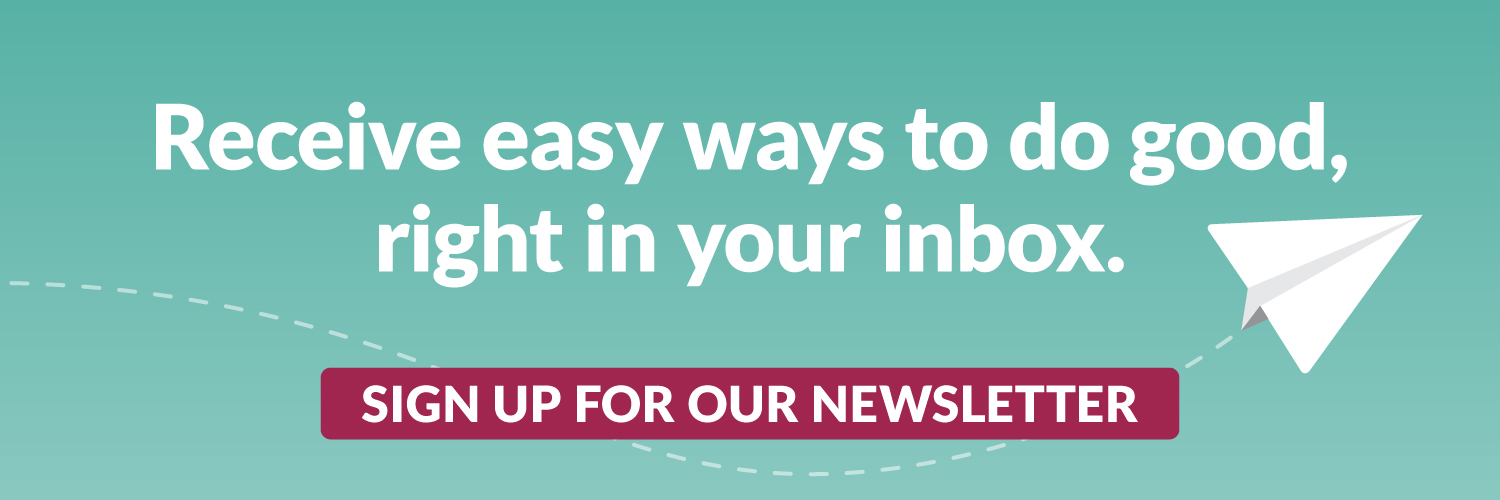 Receive easy ways to do good, right in your inbox. Sign up for our newsletter.