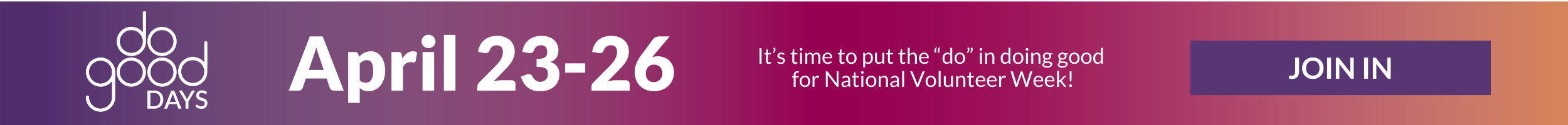 Do Good Days April 23-26 It's time to put the "do" in doing good for National Volunteer Week.  Join in!