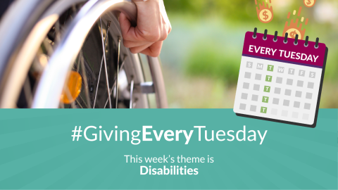 This week's #GivingEveryTuesday theme is Disabilities 