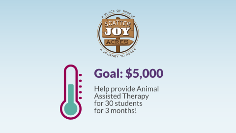 Scatter Joy Acre's goal: Fund Animal Assisted Therapy for 30 students for 3 months! 