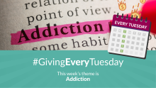 This week's #GivingEveryTuesday theme is addiction 