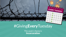 This week's #GivingEveryTuesday theme is Incarceration